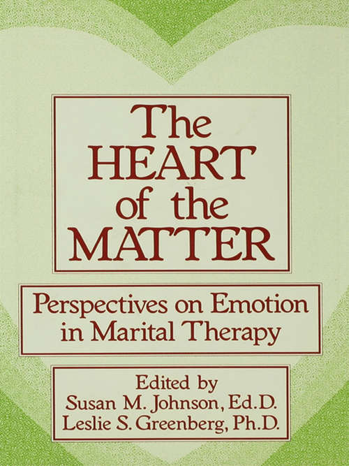 The Heart Of The Matter: Perspectives On Emotion In Marital Therapy