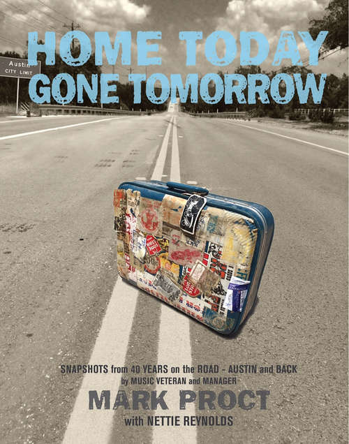 Home Today Gone Tomorrow: Snapshots from 40 Years on the Road