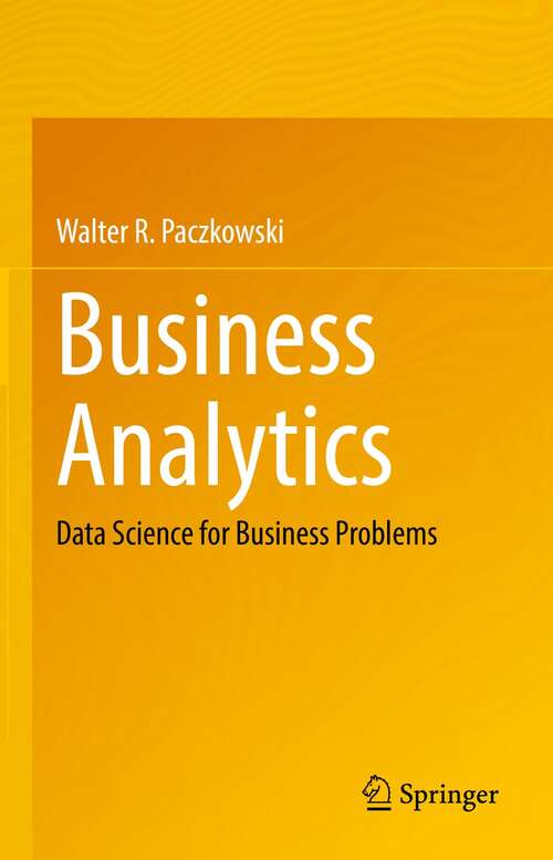 Book cover of Business Analytics: Data Science for Business Problems (1st ed. 2021)