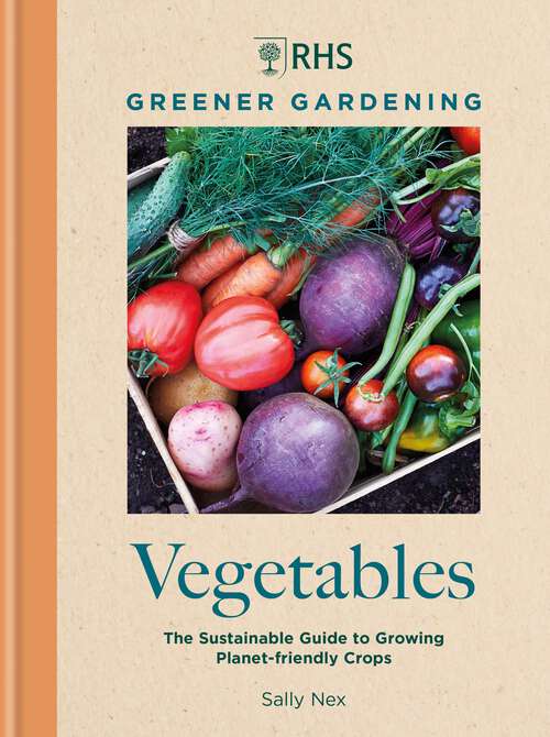 Book cover of RHS Greener Gardening: The sustainable guide to growing planet-friendly crops