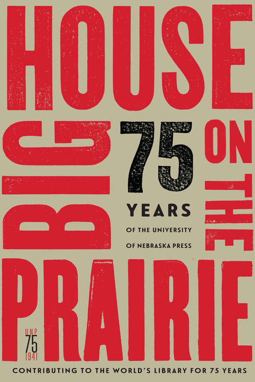 Book cover of Big House on the Prairie: 75 Years of the University of Nebraska Press