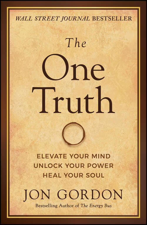 Book cover of The One Truth: Elevate Your Mind, Unlock Your Power, Heal Your Soul (Jon Gordon)