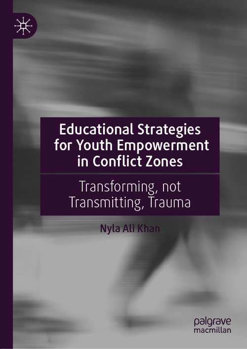 Educational Strategies for Youth Empowerment in Conflict Zones: Transforming, not Transmitting, Trauma