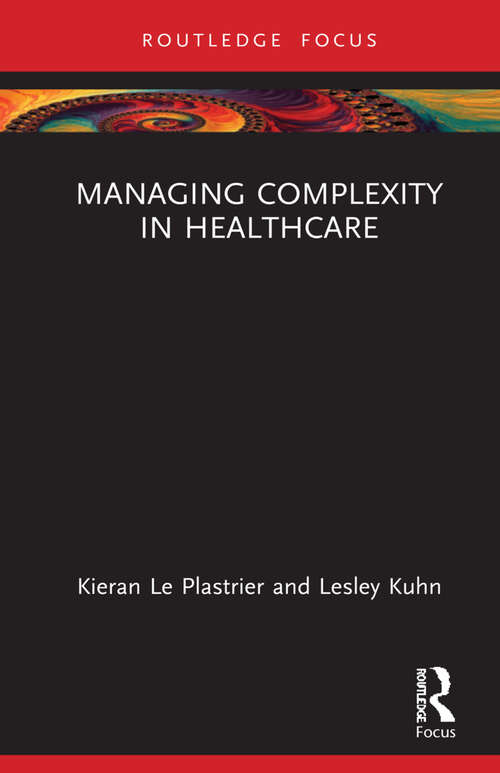 Book cover of Managing Complexity in Healthcare (Routledge Focus on Business and Management)