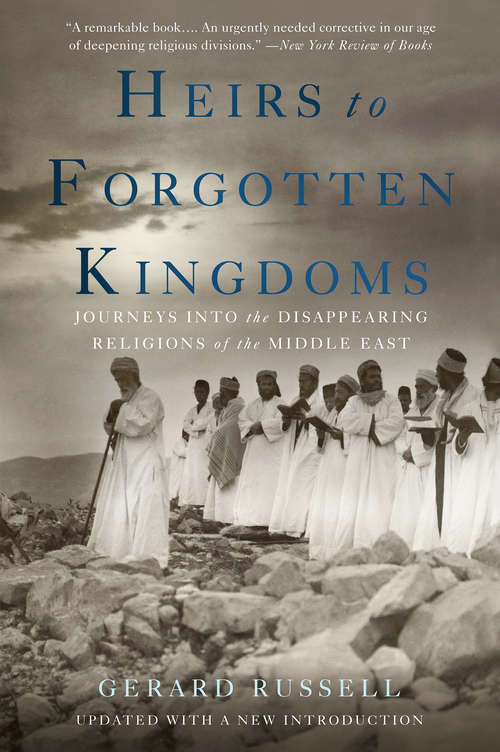 Book cover of Heirs to Forgotten Kingdoms: Journeys Into the Disappearing Religions of the Middle East