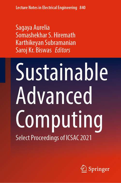 Sustainable Advanced Computing: Select Proceedings of ICSAC 2021 (Lecture Notes in Electrical Engineering #840)