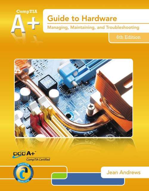 Book cover of A+ Guide to Hardware: Managing, Maintaining And Troubleshooting (Sixth Edition)