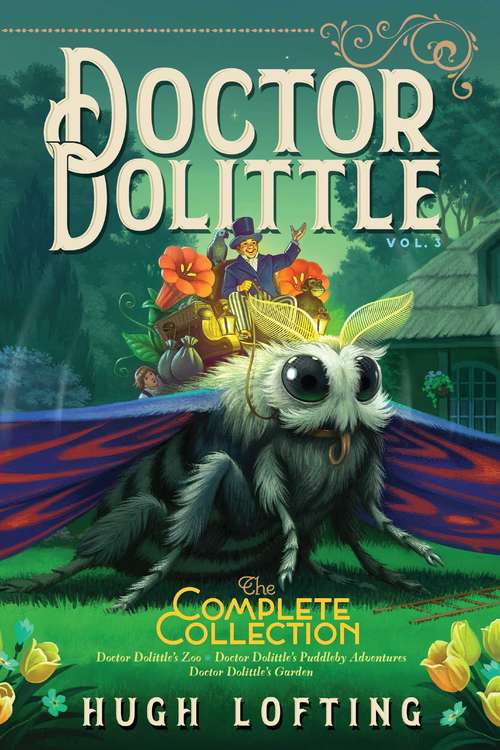 Book cover of Doctor Dolittle The Complete Collection, Vol. 3: Doctor Dolittle's Zoo; Doctor Dolittle's Puddleby Adventures; Doctor Dolittle's Garden (Bind-Up) (Doctor Dolittle The Complete Collection #3)