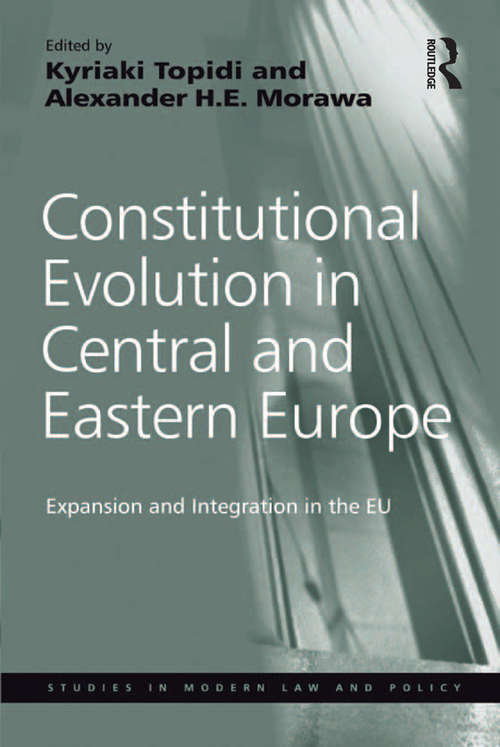 Constitutional Evolution in Central and Eastern Europe: Expansion and Integration in the EU (Studies in Modern Law and Policy)
