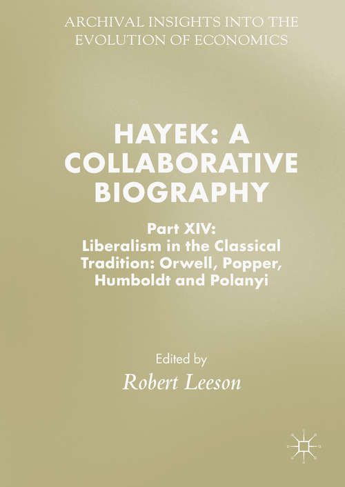 Hayek: Part XIV: Liberalism in the Classical Tradition: Orwell, Popper, Humboldt and Polanyi (Archival Insights into the Evolution of Economics)