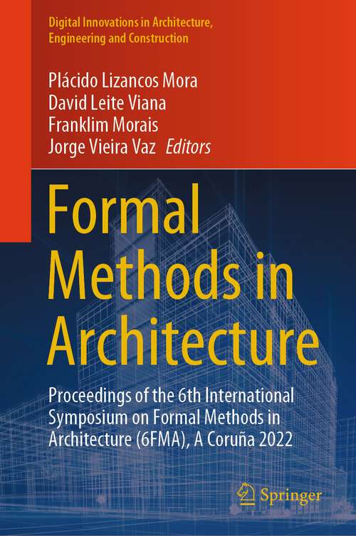 Book cover of Formal Methods in Architecture: Proceedings of the 6th International Symposium on Formal Methods in Architecture (6FMA), A Coruña 2022 (1st ed. 2023) (Digital Innovations in Architecture, Engineering and Construction)