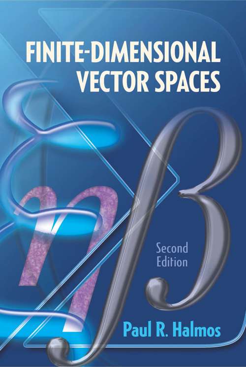 Finite-Dimensional Vector Spaces: Second Edition (Dover Books on Mathematics #7)