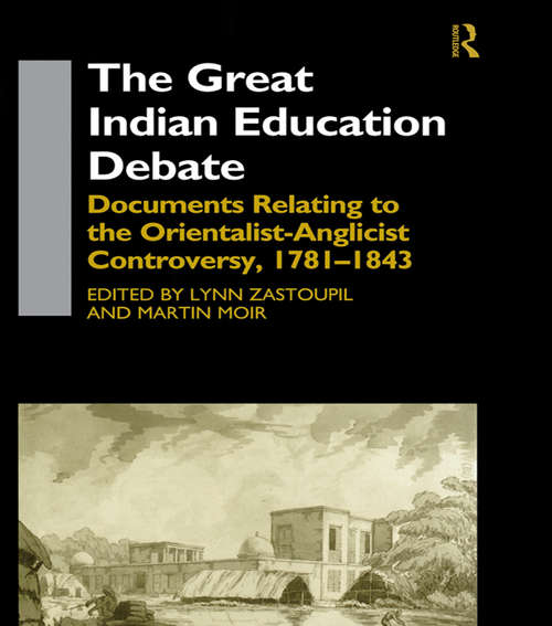 The Great Indian Education Debate: Documents Relating to the Orientalist-Anglicist Controversy, 1781-1843