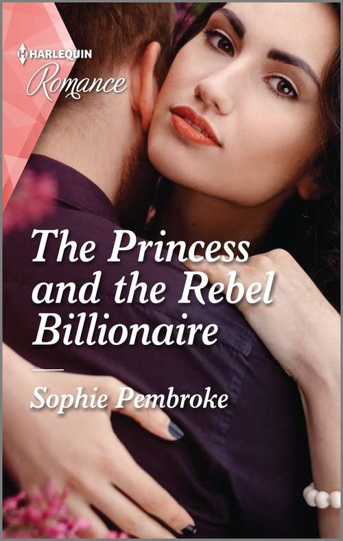 The Princess and the Rebel Billionaire (Billion-Dollar Matches #1)