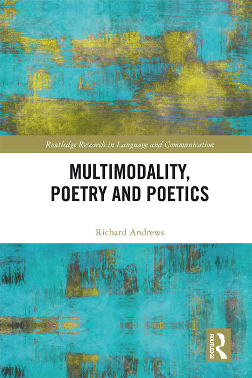 Multimodality, Poetry and Poetics (Routledge Research in Language and Communication)