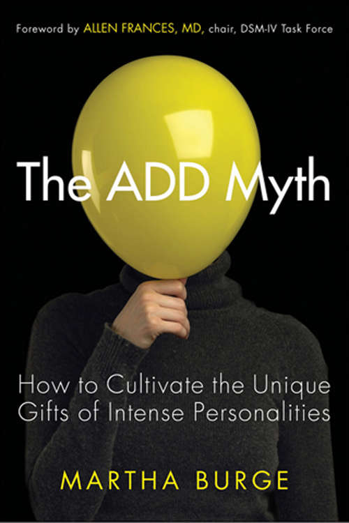 Book cover of The ADD Myth: How to Cultivate the Unique Gifts of Intense Personalities