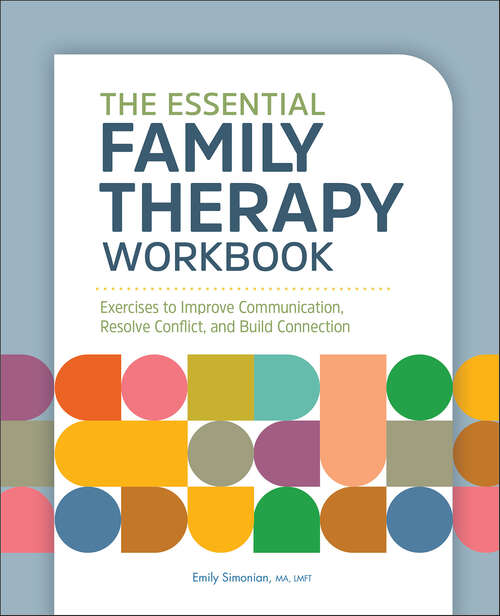 Book cover of The Essential Family Therapy Workbook: Exercises to Improve Communication, Resolve Conflict, and Build Connection