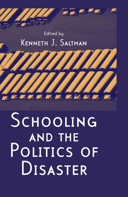 Schooling and the Politics of Disaster: Taking And Breaking Public Schools (Cultural Politics And The Promise Of Democracy Ser.)