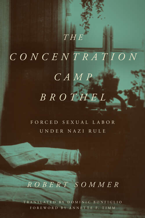 Book cover of The Concentration Camp Brothel: Forced Sexual Labor under Nazi Rule (1) (World War II: The Global, Human, and Ethical Dimension)