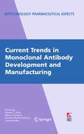 Current Trends in Monoclonal Antibody Development and Manufacturing (Biotechnology: Pharmaceutical Aspects #XI)