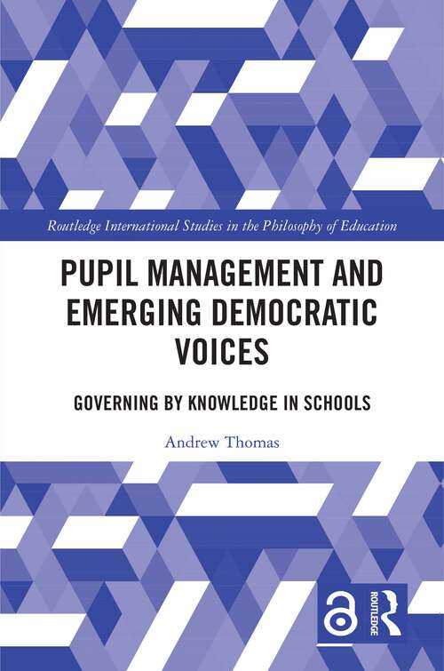 Book cover of Pupil Management and Emerging Democratic Voices: Governing by Knowledge in Schools (1) (Routledge International Studies in the Philosophy of Education)