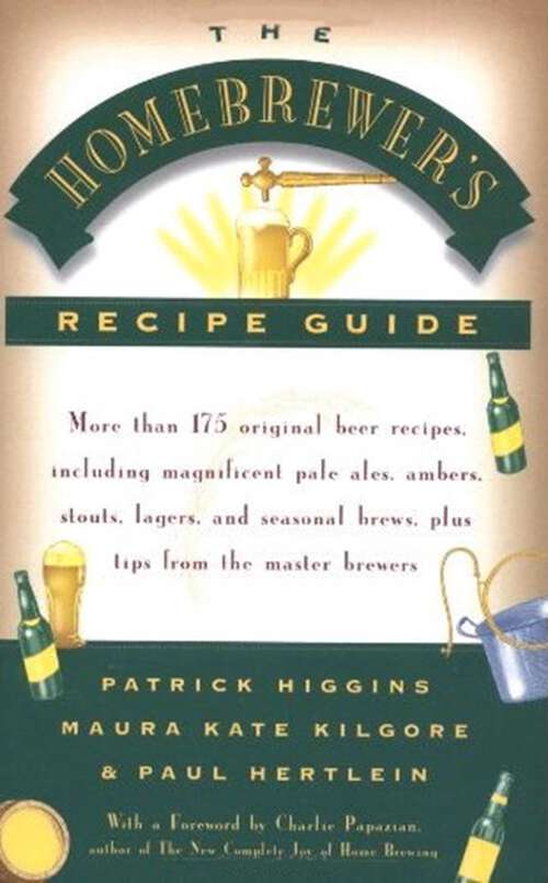 Book cover of The Homebrewers' Recipe Guide: More than 175 original beer recipes including magnificent pale ales, ambers, stouts, lagers, and seasonal brews, plus tips from the master brewers