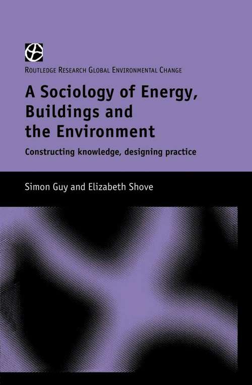The Sociology of Energy, Buildings and the Environment: Constructing Knowledge, Designing Practice