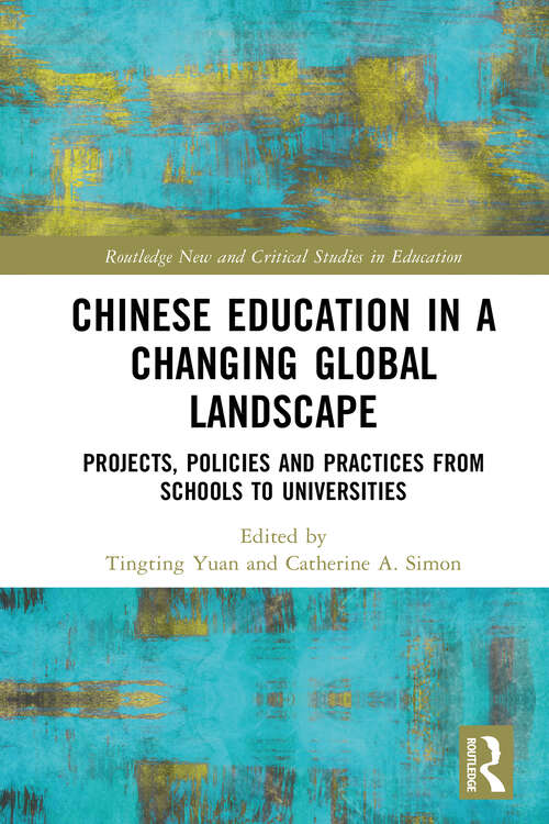 Book cover of Chinese Education in a Changing Global Landscape: Projects, Policies and Practices from Schools to Universities (1) (Routledge New and Critical Studies in Education)