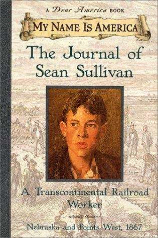 Book cover of The Journal of Sean Sullivan: A Transcontinental Railroad Worker, Nebraska and Points West, 1867 (My Name Is America)