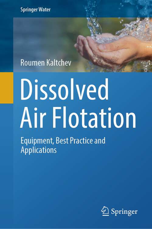 Book cover of Dissolved Air Flotation: Equipment, Best Practice and Applications (2024) (Springer Water)