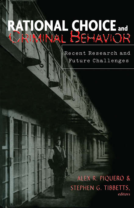 Rational Choice and Criminal Behavior: Recent Research and Future Challenges (Current Issues In Criminal Justice Ser. #32)