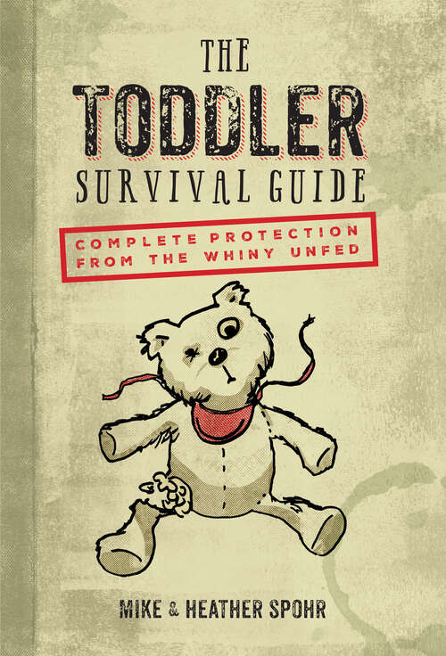 Book cover of The Toddler Survival Guide: Complete Protection from the Whiny Unfed