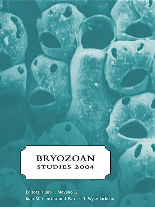 Bryozoan Studies 2004: Proceedings of the 13th International Bryozoology Association conference, Concepción/Chile, 11-16 January 2004