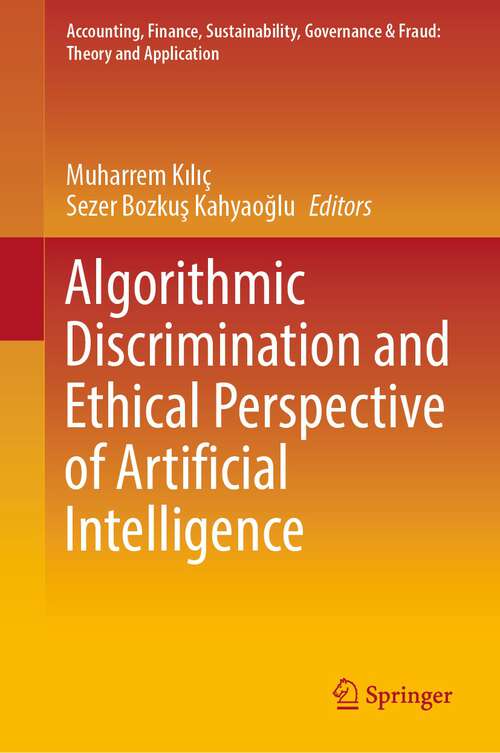 Book cover of Algorithmic Discrimination and Ethical Perspective of Artificial Intelligence (1st ed. 2024) (Accounting, Finance, Sustainability, Governance & Fraud: Theory and Application)