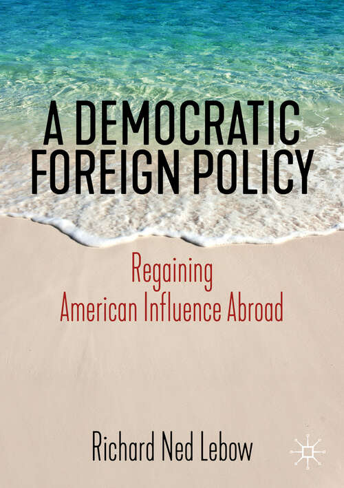 Book cover of A Democratic Foreign Policy: Regaining American Influence Abroad (1st ed. 2020)