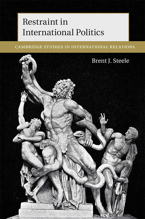 Restraint in International Politics (Cambridge Studies in International Relations #151)