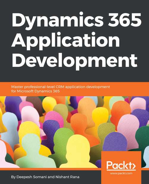 Book cover of Dynamics 365 Application Development: Master professional-level CRM application development for Microsoft Dynamics 365