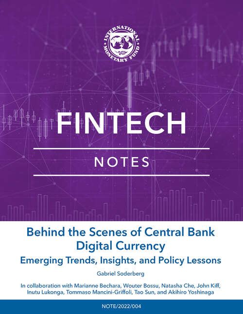 Behind the Scenes of Central Bank Digital Currency: Emerging Trends, Insights, And Policy Lessons (Fintech Notes Ser.)