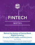 Behind the Scenes of Central Bank Digital Currency: Emerging Trends, Insights, And Policy Lessons (Fintech Notes Ser.)