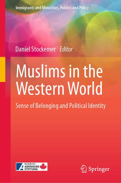 Book cover of Muslims in the Western World: Sense of Belonging and Political Identity (1st ed. 2022) (Immigrants and Minorities, Politics and Policy)