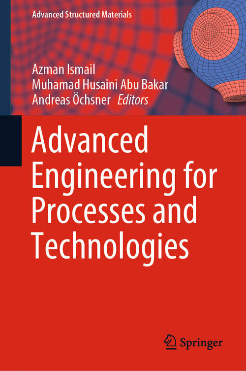 Advanced Engineering for Processes and Technologies (Advanced Structured Materials #102)