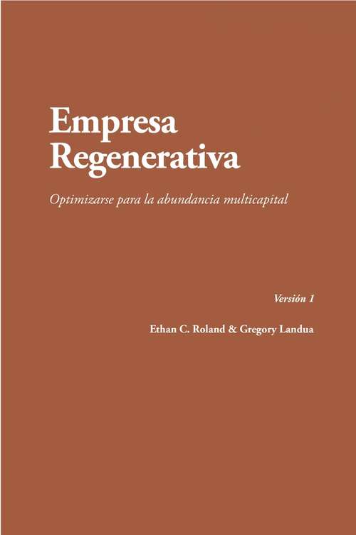 Book cover of Empresa regenerativa. Optimizarse para la abundancia multicapital