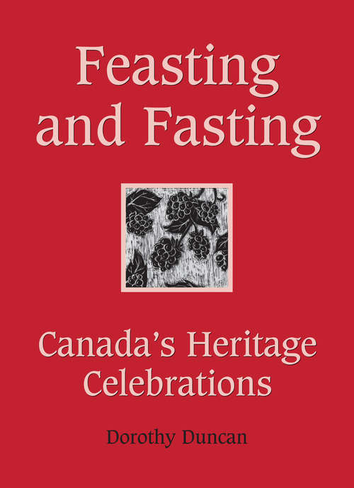 Book cover of Feasting and Fasting: Canada's Heritage Celebrations