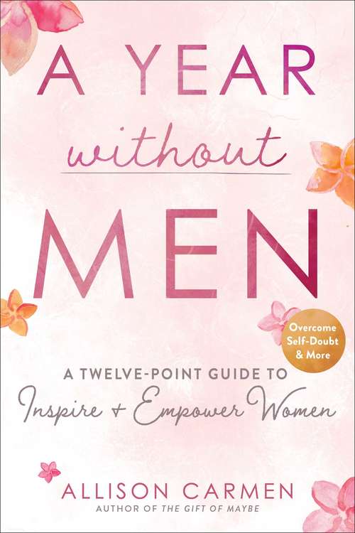 Book cover of A Year without Men: A Twelve-Point Guide to Inspire + Empower Women