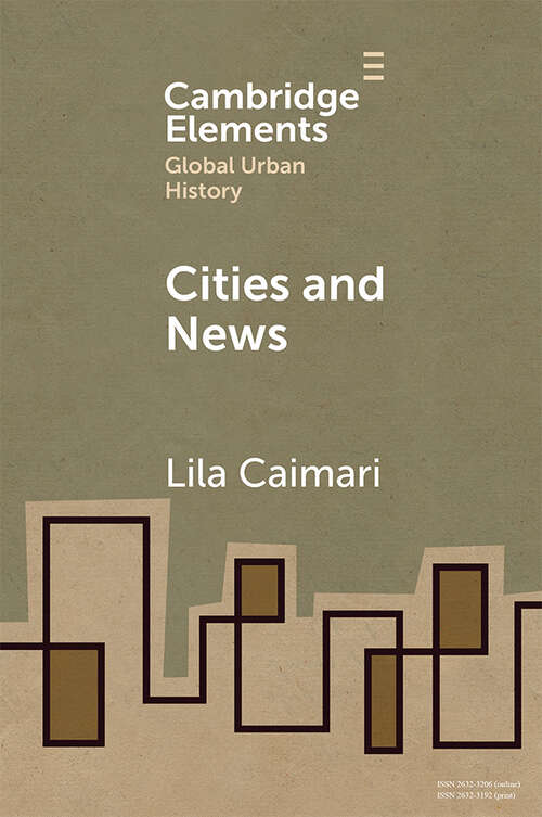 Cities and News (Elements in Global Urban History)