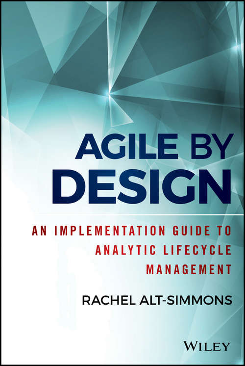 Book cover of Agile by Design: An Implementation Guide to Analytic Lifecycle Management