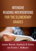 Intensive Reading Interventions for the Elementary Grades (The Guilford Series on Intensive Instruction)