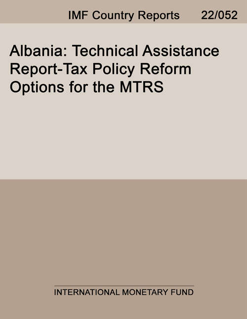 Book cover of Albania: Technical Assistance Report-Tax Policy Reform Options for the MTRS (Imf Staff Country Reports)