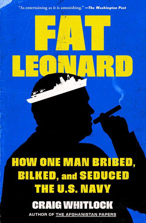 Book cover of Fat Leonard: How One Man Bribed, Bilked, and Seduced the U.S. Navy