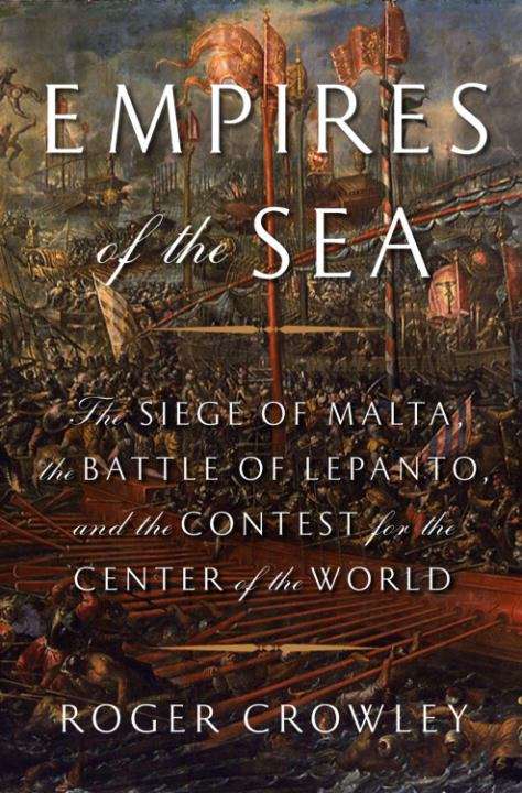 Book cover of Empires of the Sea: The Siege of Malta, the Battle of Lepanto, and the Contest for the Center of the World